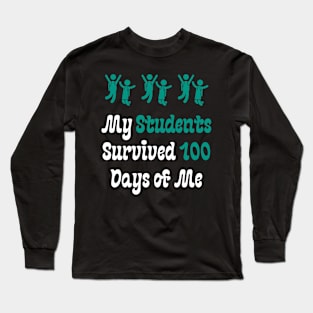 My Students Survived 100 Days of Me Long Sleeve T-Shirt